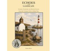 Echoes of the Landscape: Stories, Folklore and Hidden Places from the Shores of the Cromarty Firth to the Cliffs of Tarbat Ness