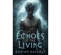 Echoes of the Living: An MM Paranormal Dark Romance of Ghostly Obsession (Ghosted Love)