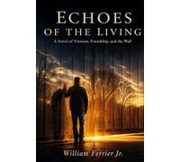 Echoes of the Living: Echoes of the Living: A Novel of Vietnam, Friendship, and the Wall