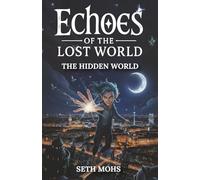 Echoes of the Lost World: The Hidden World: The Hidden World: Book 1 of 7