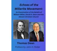 Echoes of the Millerite Movement: An Examination of the Beliefs of William Miller, David A. Dean, and the Advent Christian Church