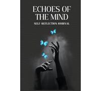 Echoes of the Mind: Guided Self-Reflection Journal with Prompts and Inspirational Quotes for Personal Growth, Mindfulness, and Self-Discovery