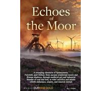 Echoes of the Moor: The Saga of Spennymoor, Ferryhill, and Chilton: A Chronicle of Endurance, Empire, and Renewal