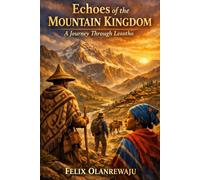 Echoes of the Mountain Kingdom: a Journey through Lesotho (Exploring The Southern African Countries)