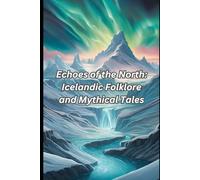 Echoes of the North: Icelandic Folklore and Mythical Tales