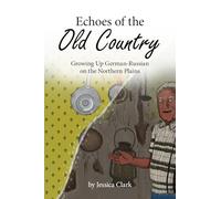 Echoes of the Old Country: Growing Up German-Russian on the Northern Plains