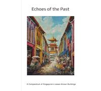 Echoes of the Past: A Compendium of Singapore's Lesser-Known Buildings