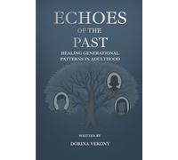 Echoes of the Past: Healing Generational Patterns in Adulthood