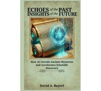 Echoes of the Past, Insights of the Future: How AI Unveils Ancient Mysteries and Accelerates Scientific Discovery