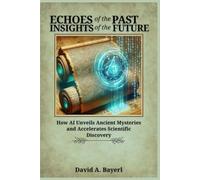 Echoes of the Past, Insights of the Future: How AI Unveils Ancient Mysteries and Accelerates Scientific Discovery