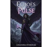 Echoes of the Pulse: A Dark Shadow Magic Vampire Protector Fantasy Romance: A High Stakes Coming of Age Supernatural Dark Fantasy Romance Adventure