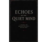 Echoes of the quiet mind: A Journal for Thoughts You Don’t Say Out Loud