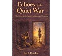 Echoes of the Quiet War: The Silent Battles Behind Addiction and Recovery