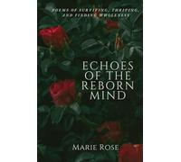 Echoes of the Reborn Mind: Poems of Surviving, Thriving, and Finding Wholeness