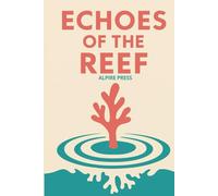 Echoes of the Reef: An Eco-Adventure About Friendship, Climate Change, and Saving Our Oceans (Young Eco-Adventurers)