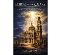 Echoes of the Rosary: The Miraculous Rise of the Sanctuary of the Madonna del Rosario from Pompeii's Ashes (Pilgrimage to the Sacred: Italy's Holy Shrines)