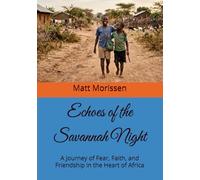 Echoes of the Savannah Night: A Journey of Fear, Faith, and Friendship in the Heart of Africa