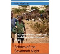 Echoes of the Savannah Night: A Journey of Fear, Faith, and Friendship in the Heart of Africa