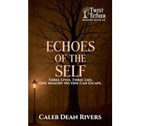 Echoes of the Self: Three Lives. Three Lies. One Memory No One Can Escape.: 15 (Twist & Tether: Shadows Never Lie)
