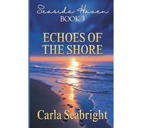 Echoes of the Shore: Facing the Past to Claim the Future by the Sea (The Seaside Haven Series)