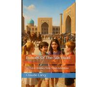 Echoes Of The Silk Road: An Extra-Ordinary Time Travel Adventure (An Extra-Ordinary Time Travelling Adventure)