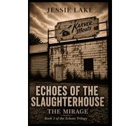 Echoes of the Slaughterhouse: THE MIRAGE: 1 (The Karver-Lake Archives)