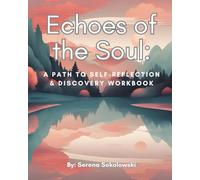 Echoes of the Soul: A Path to Self-Reflection & Discovery Workbook