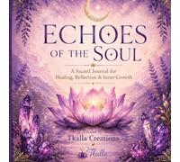 Echoes of the Soul: A Sacred Journal for Healing, Reflection & Inner Growth