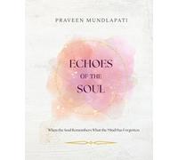 ECHOES OF THE SOUL: When the Soul Remembers What the Mind Has Forgotten