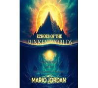 Echoes Of The Sunken Worlds Atlantis, Lemuria and the Forgotten Genesis of Humanity: 1 (A Sacred Call of Remembrance)