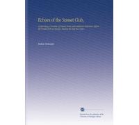 Echoes of the Sunset Club,: Comprising a Number of Papers Read, and Addresses Delivered, Before the Sunset Club of Chicago, During the Past Two Years.