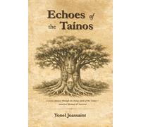 Echoes of the Taínos: A Poetic Journey Through the Living Spirit of the Taíno-Ancestral Memory & Survival | Taíno History and Caribbean Indigenous Culture, Spirituality, Identity, and Wisdom