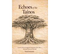 Echoes of the Taínos: A Poetic Journey Through the Living Spirit of the Taíno-Ancestral Memory & Survival | Taíno History and Caribbean Indigenous Culture, Spirituality, Identity, and Wisdom