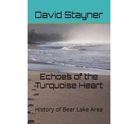 Echoes of the Turquoise Heart: History of Bear Lake Area