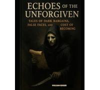 Echoes of the Unforgiven: Tales of dark bargains, false faces and cost of becoming
