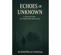 Echoes of the Unknown: A Collection of Unsolved Realities