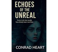 Echoes of the Unreal: Every truth she recalls has already been rewritten. | Scifi horror novel | Horror, Sci-fi, Cyberpunk, AI, AI Psychosis