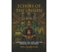 Echoes of the Unseen: A Memoir of Life, Love, and the Presence of the Dead