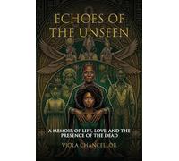 Echoes of the Unseen: A Memoir of Life, Love, and the Presence of the Dead