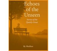 Echoes of the Unseen: Stories of the Quietly Great