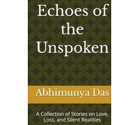 Echoes of the Unspoken: A Collection of Stories on Love, Loss, and Silent Realities