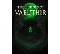 Echoes Of The Vael'Thir: Veins of the Hollow Star (The Echoes of Vael’Thir)