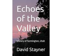 Echoes of the Valley: History of Farmington, Utah