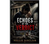 Echoes of the Verdict: A dark psychological legal thriller about guilt, consequence, and the price of vigilante justice in a system built on silence (Beyond a Mother’s Grief)