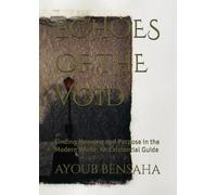 ECHOES OF THE VOID: Finding Meaning and Purpose in the Modern World: An Existential Guide