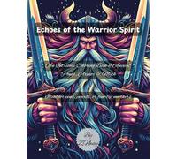 Echoes of the Warrior Spirit: An Intricate Coloring Book of Ancient Power, Armor & Myth