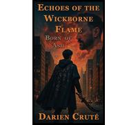 Echoes of the Wickborne Flame: Born of Ash: 1