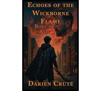Echoes of the Wickborne Flame: Born of Ash: 1
