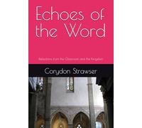 Echoes of the Word: Reflections from the Classroom and the Kingdom