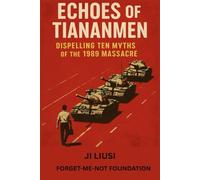 Echoes of Tiananmen: Dispelling Ten Myths of The 1989 Massacre